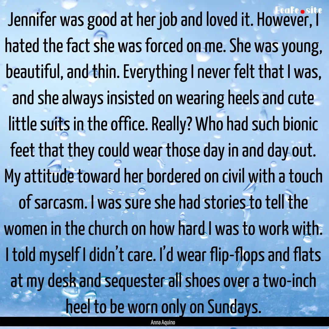 Jennifer was good at her job and loved it..... : Quote by Anna Aquino