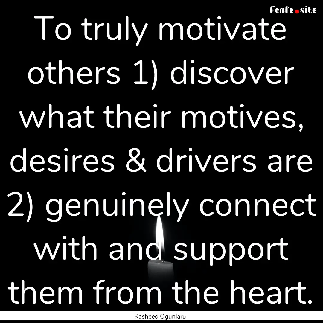 To truly motivate others 1) discover what.... : Quote by Rasheed Ogunlaru