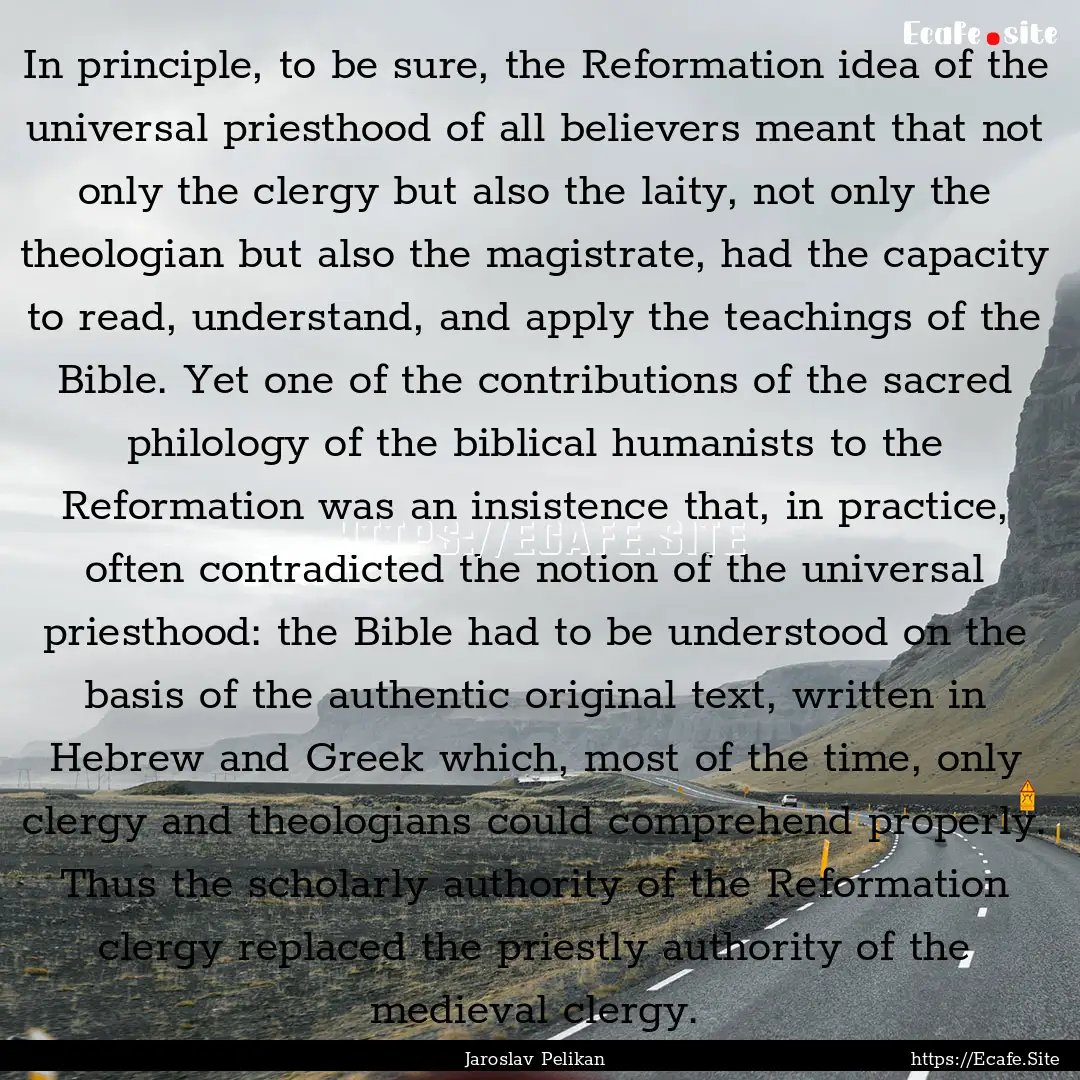 In principle, to be sure, the Reformation.... : Quote by Jaroslav Pelikan