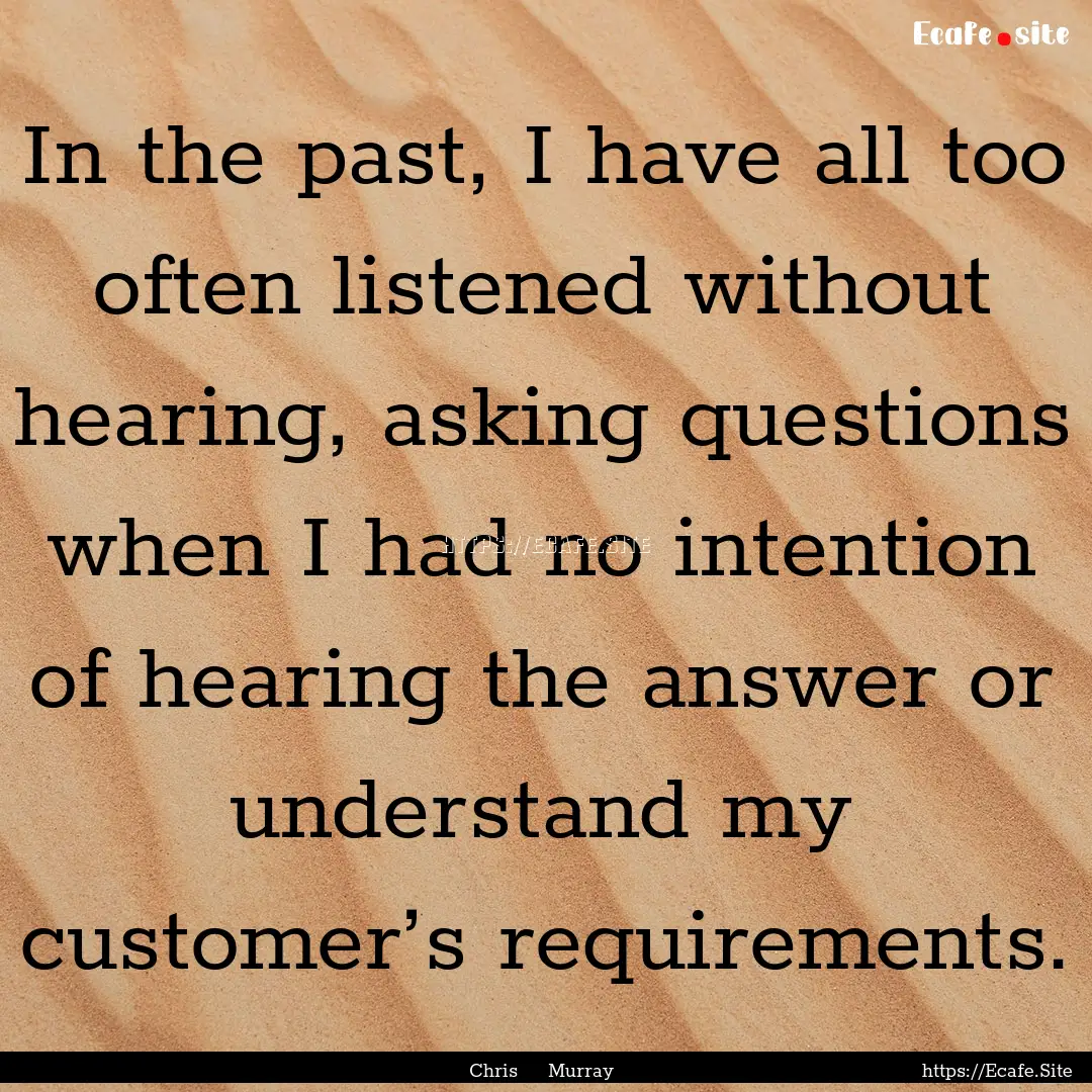 In the past, I have all too often listened.... : Quote by Chris Murray