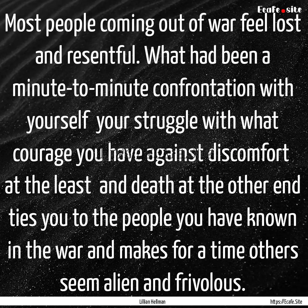 Most people coming out of war feel lost and.... : Quote by Lillian Hellman