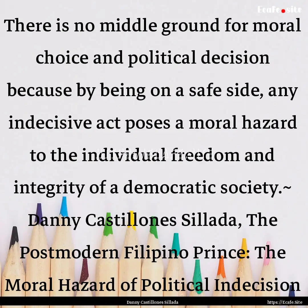 There is no middle ground for moral choice.... : Quote by Danny Castillones Sillada