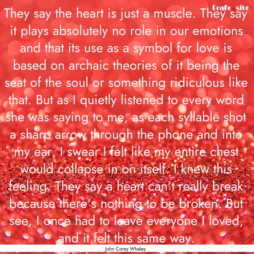 They say the heart is just a muscle. They.... : Quote by John Corey Whaley