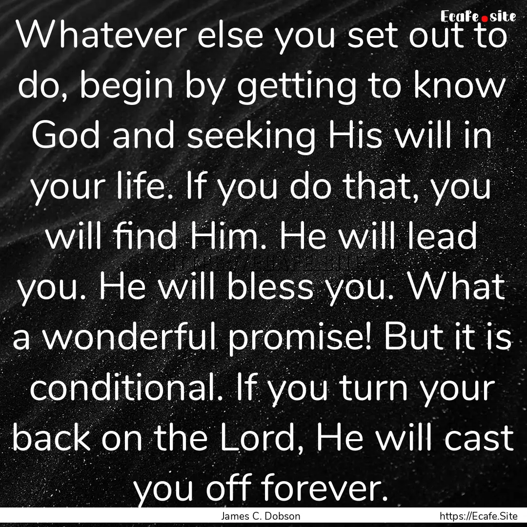 Whatever else you set out to do, begin by.... : Quote by James C. Dobson