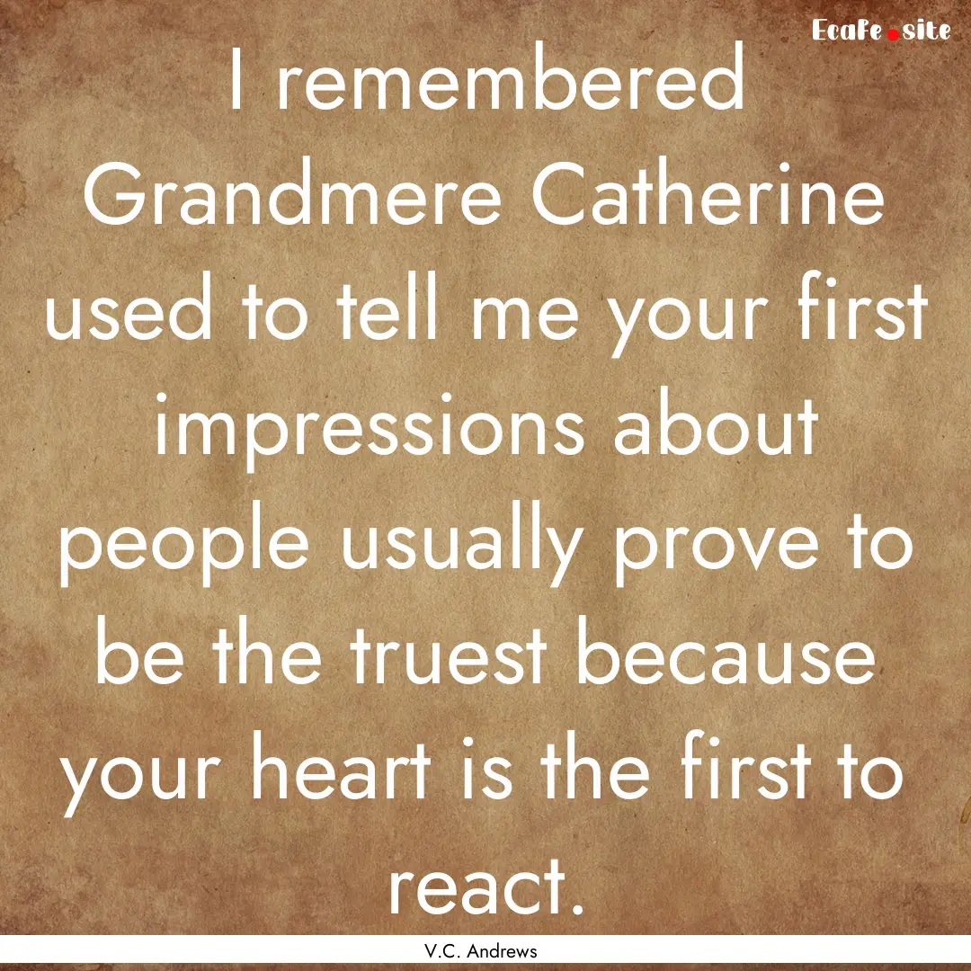 I remembered Grandmere Catherine used to.... : Quote by V.C. Andrews