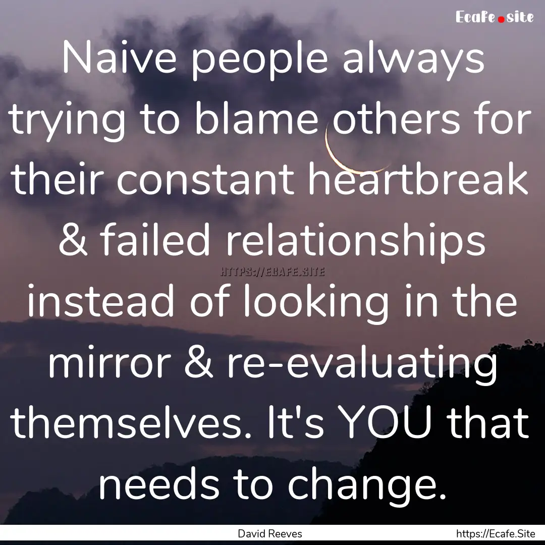 Naive people always trying to blame others.... : Quote by David Reeves