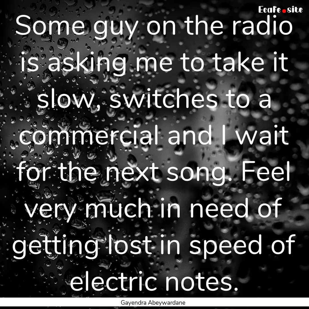 Some guy on the radio is asking me to take.... : Quote by Gayendra Abeywardane