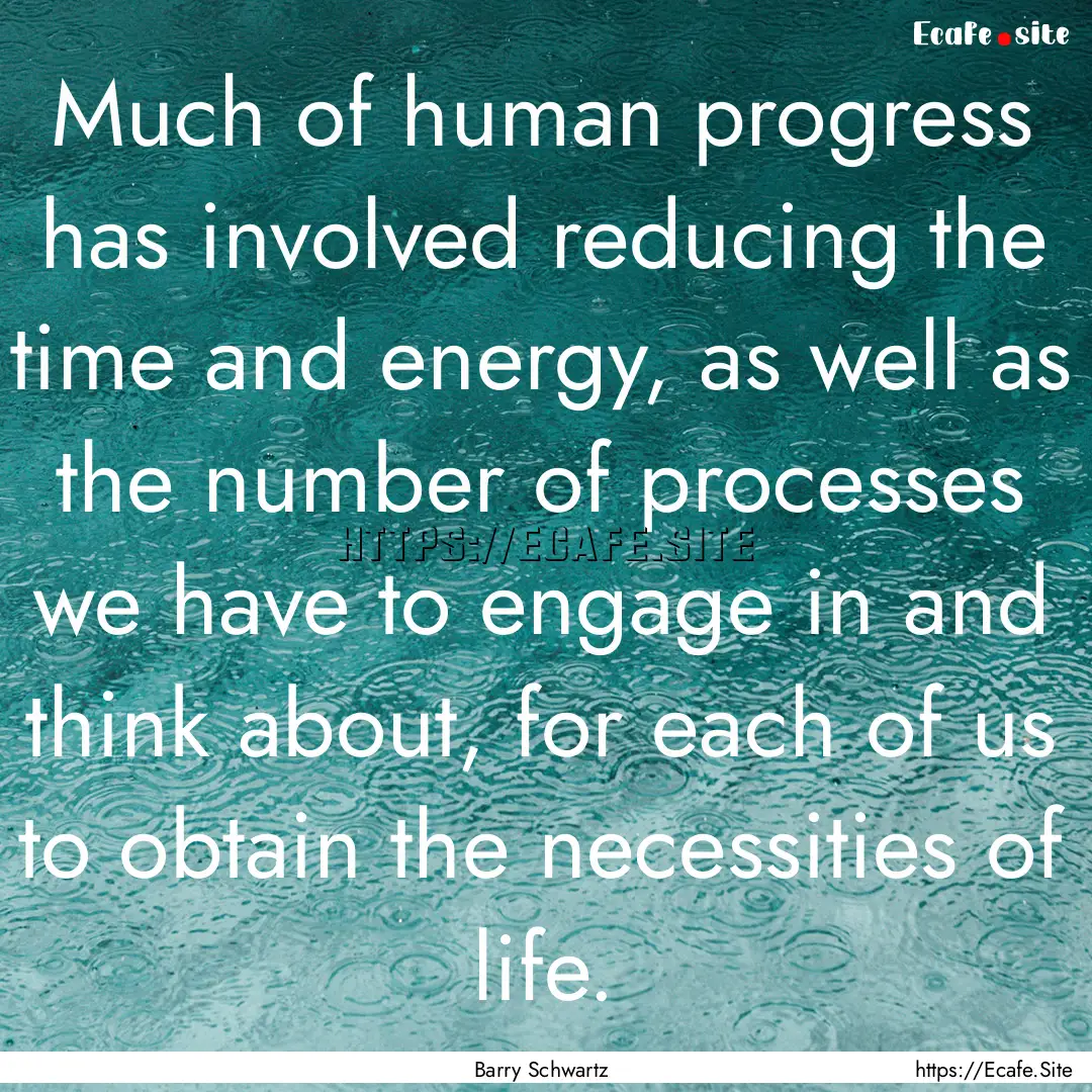 Much of human progress has involved reducing.... : Quote by Barry Schwartz