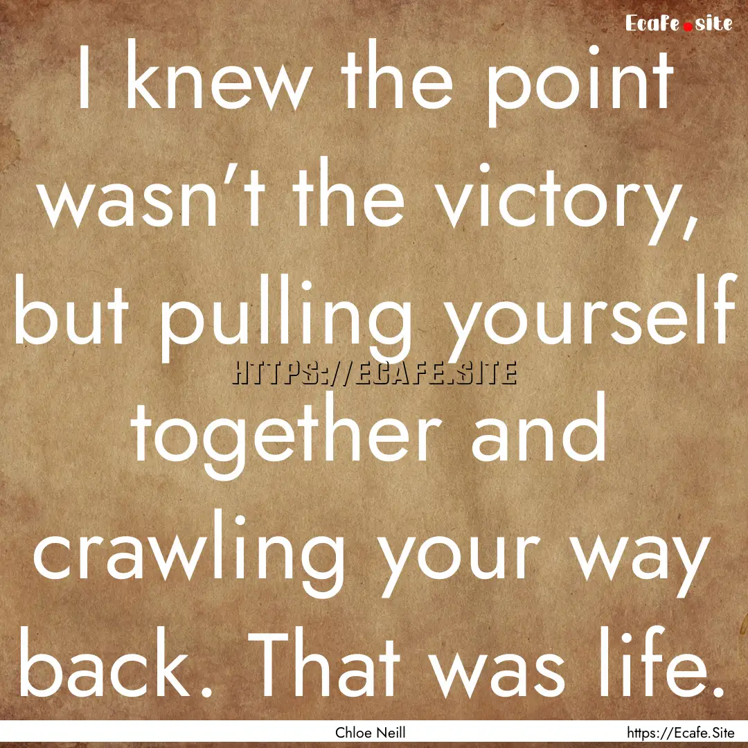 I knew the point wasn’t the victory, but.... : Quote by Chloe Neill