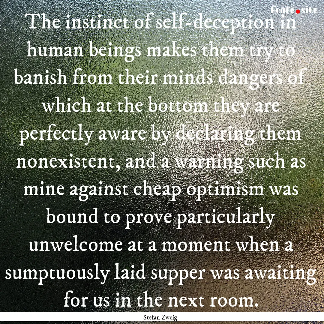 The instinct of self-deception in human beings.... : Quote by Stefan Zweig