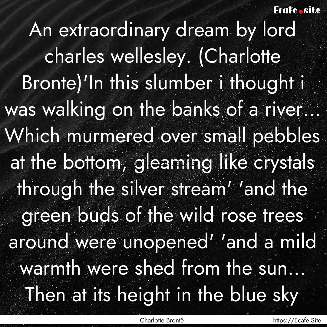 An extraordinary dream by lord charles wellesley..... : Quote by Charlotte Brontë