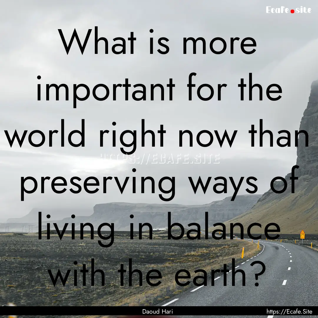 What is more important for the world right.... : Quote by Daoud Hari