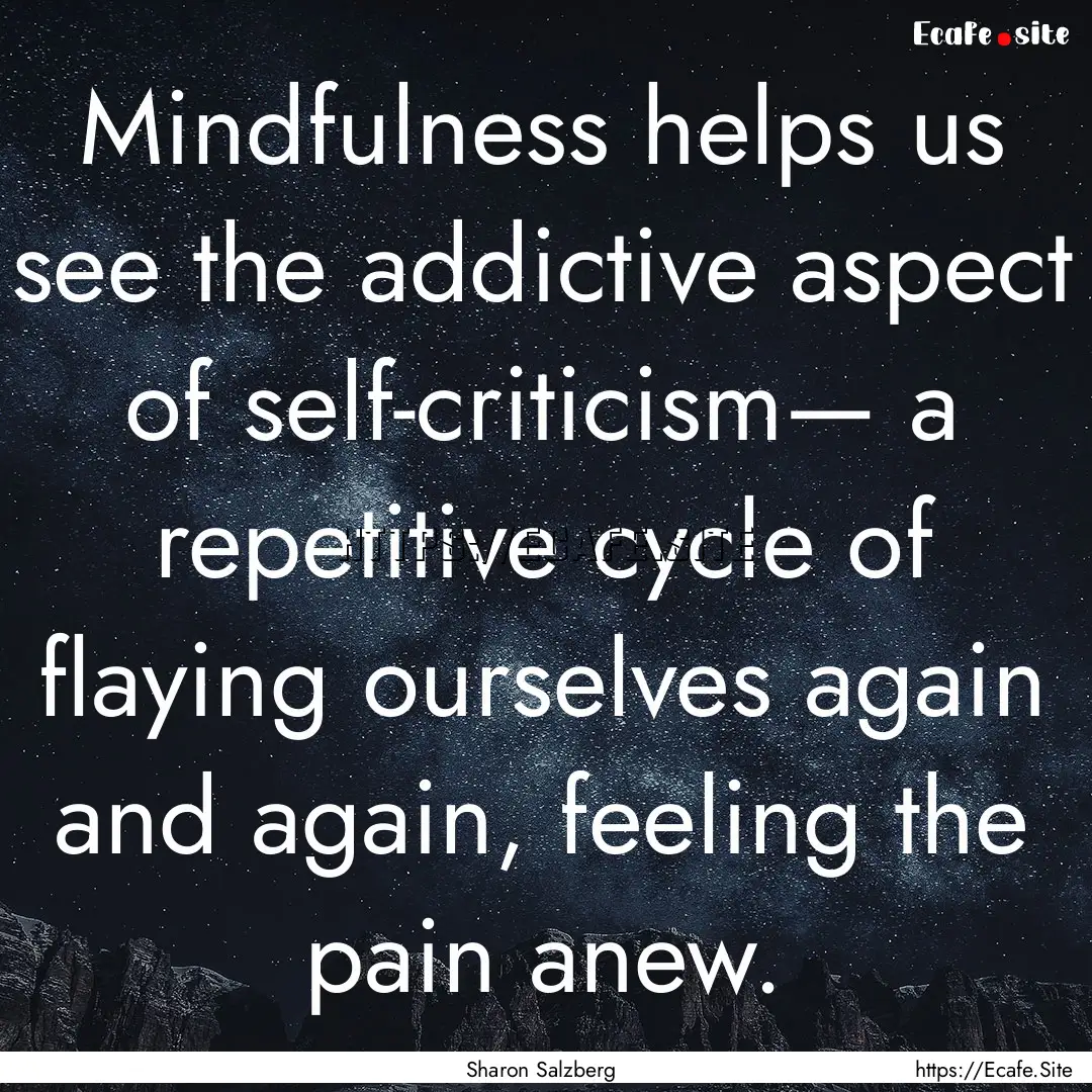 Mindfulness helps us see the addictive aspect.... : Quote by Sharon Salzberg