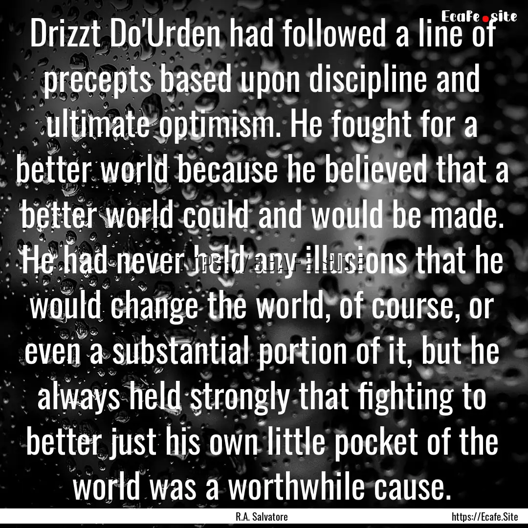 Drizzt Do'Urden had followed a line of precepts.... : Quote by R.A. Salvatore