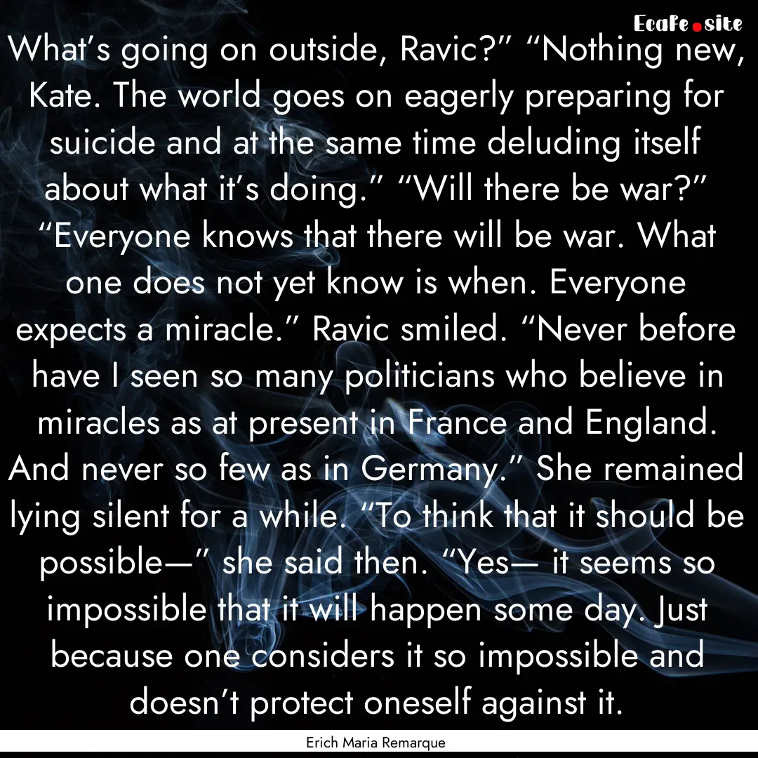 What’s going on outside, Ravic?” “Nothing.... : Quote by Erich Maria Remarque