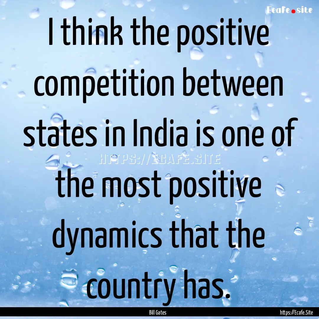 I think the positive competition between.... : Quote by Bill Gates