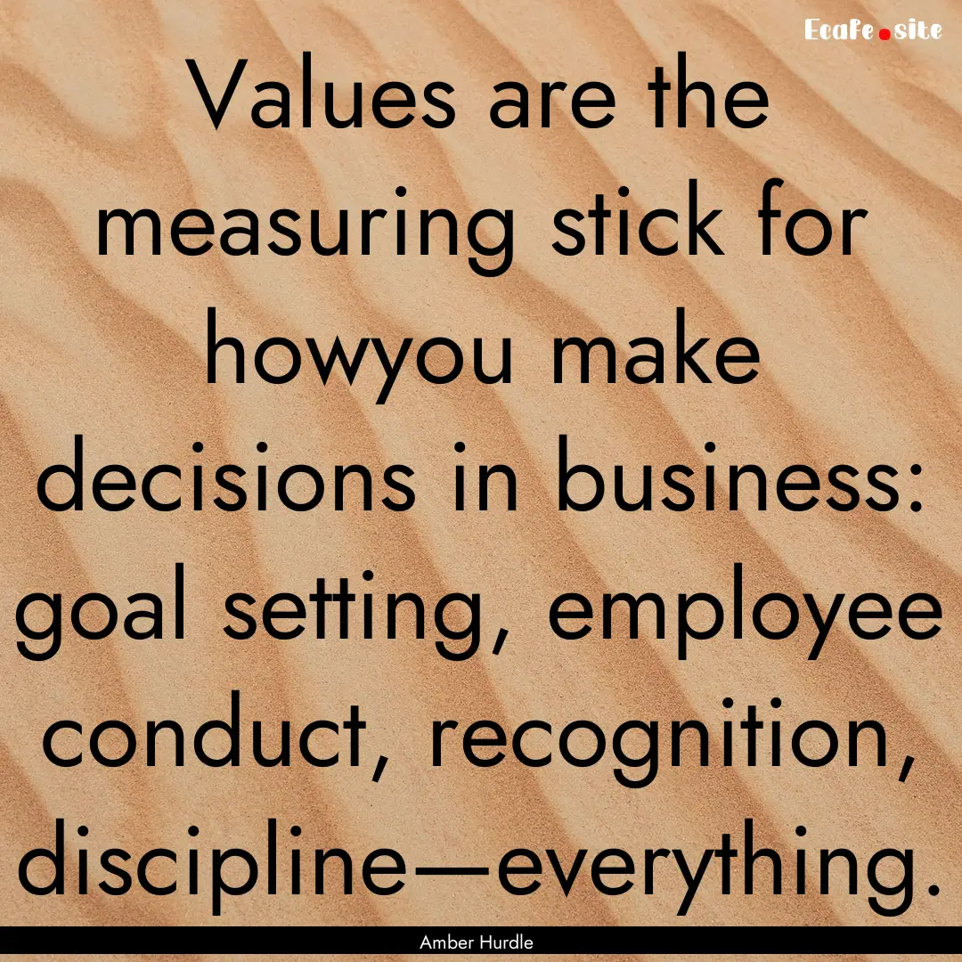 Values are the measuring stick for howyou.... : Quote by Amber Hurdle