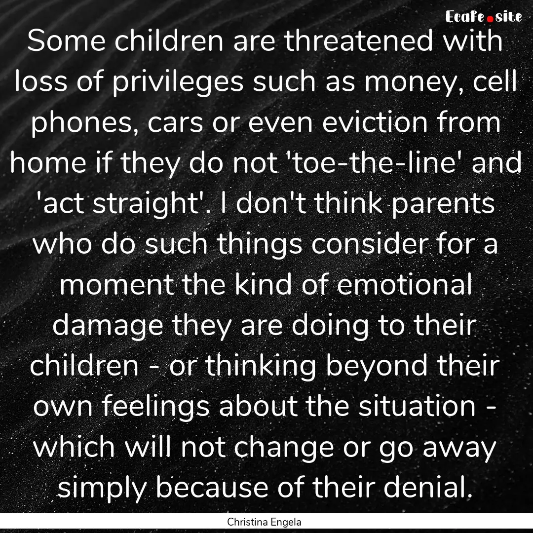 Some children are threatened with loss of.... : Quote by Christina Engela