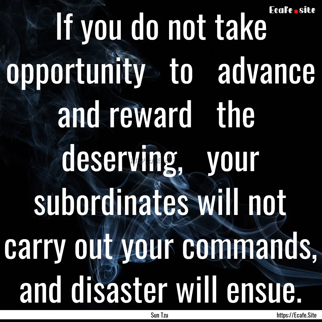 If you do not take opportunity   to  .... : Quote by Sun Tzu