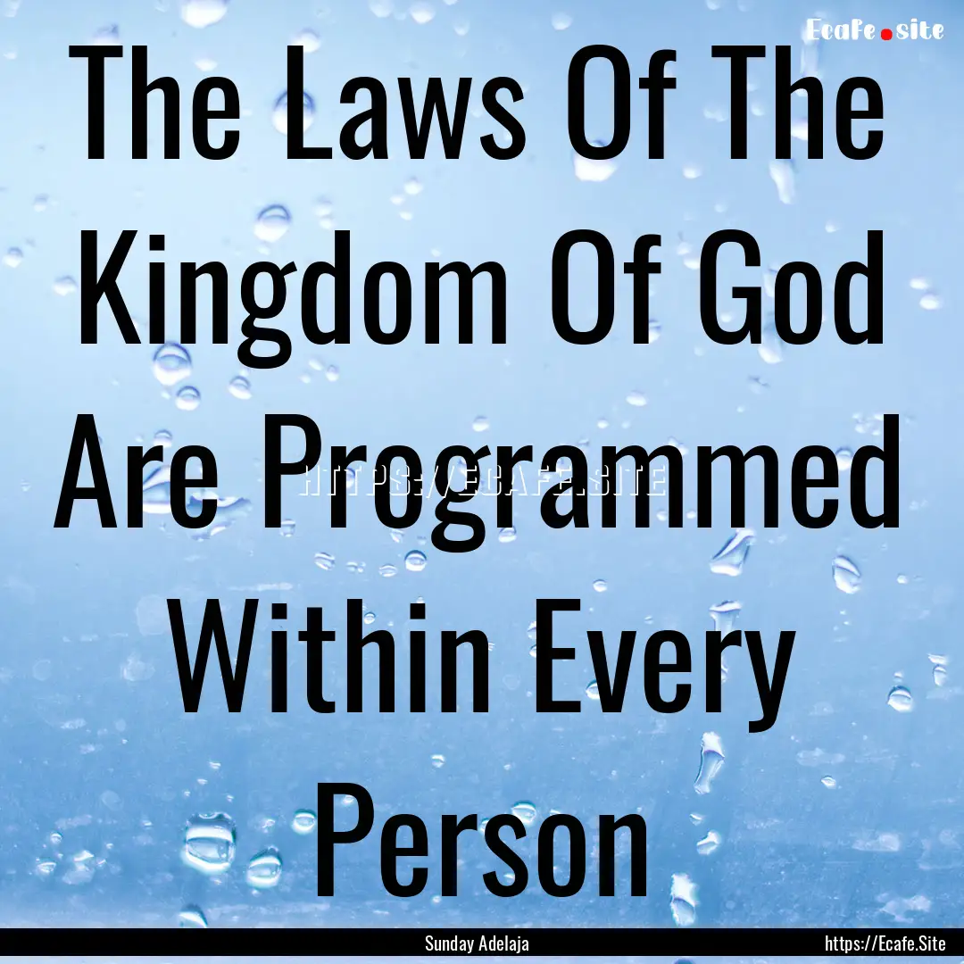 The Laws Of The Kingdom Of God Are Programmed.... : Quote by Sunday Adelaja