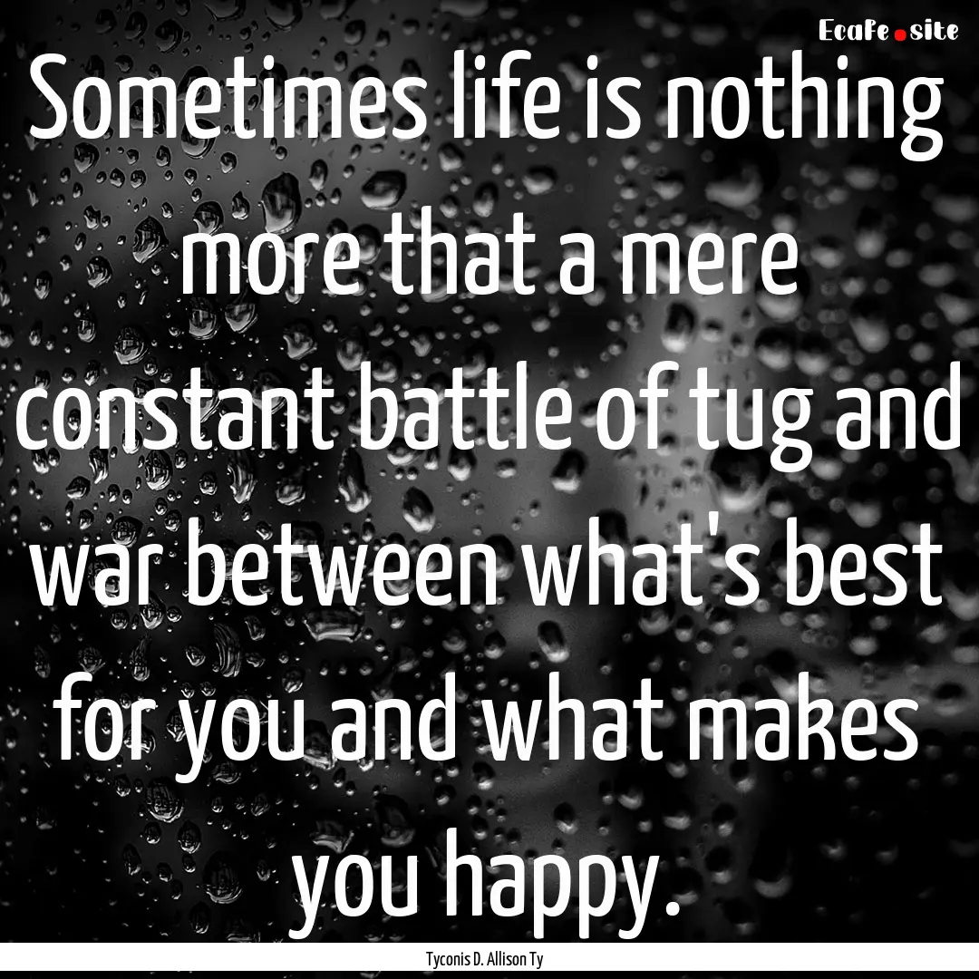 Sometimes life is nothing more that a mere.... : Quote by Tyconis D. Allison Ty