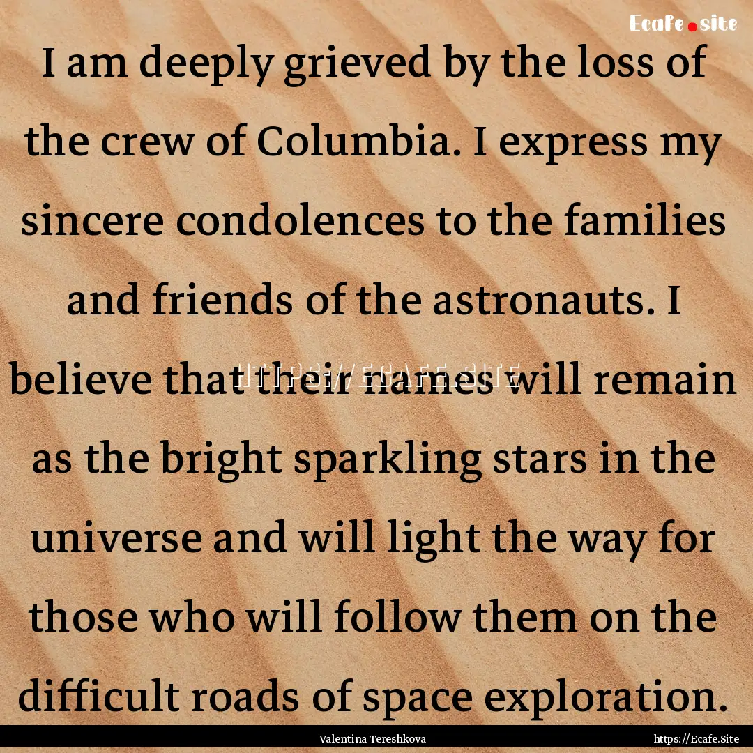 I am deeply grieved by the loss of the crew.... : Quote by Valentina Tereshkova