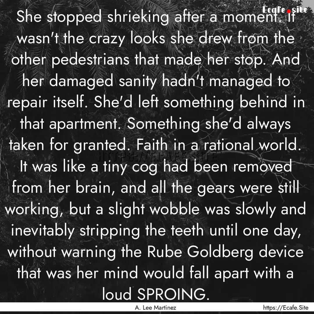 She stopped shrieking after a moment. It.... : Quote by A. Lee Martinez