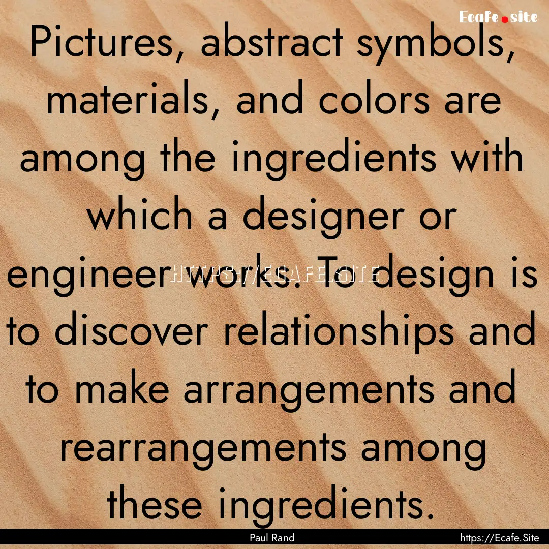 Pictures, abstract symbols, materials, and.... : Quote by Paul Rand