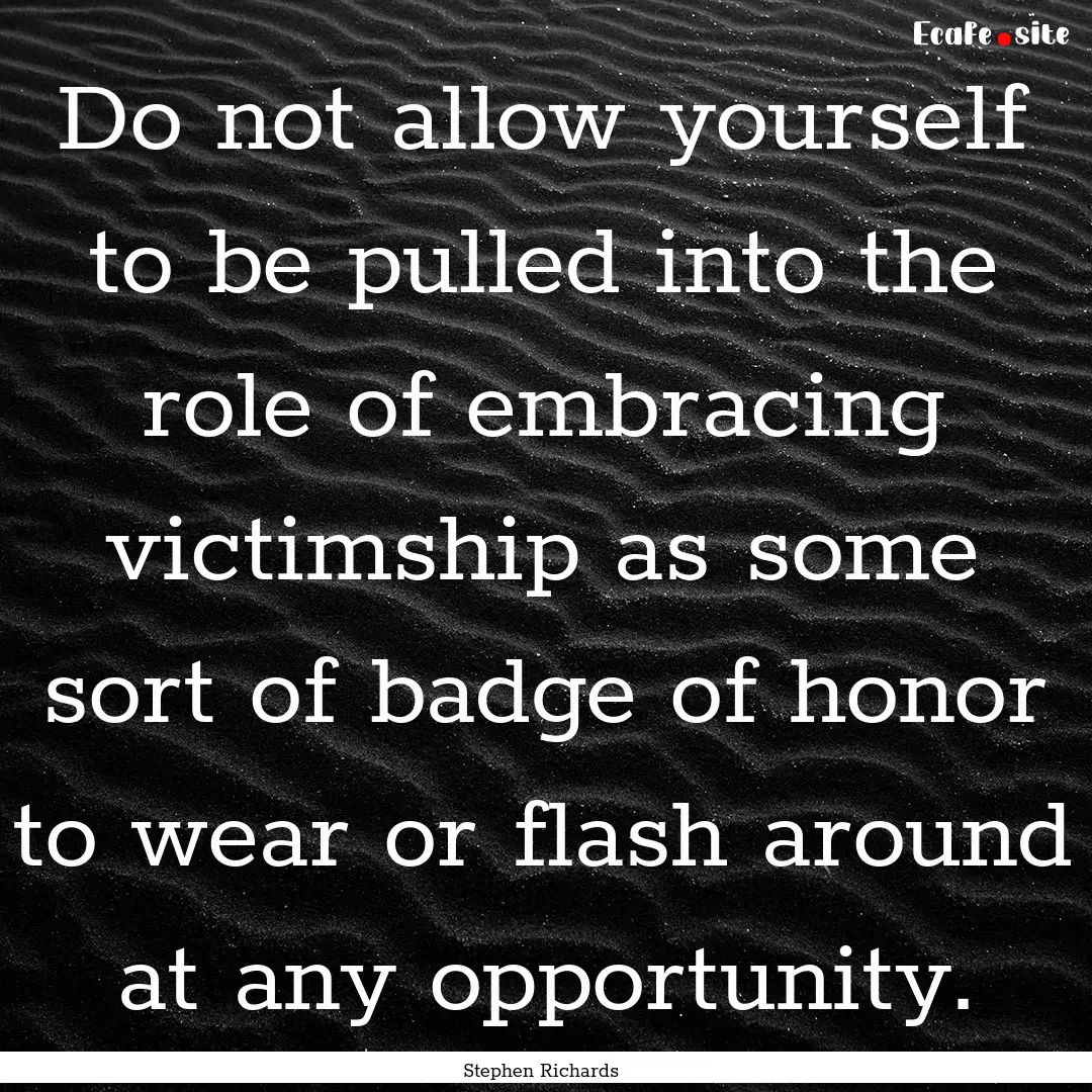 Do not allow yourself to be pulled into the.... : Quote by Stephen Richards