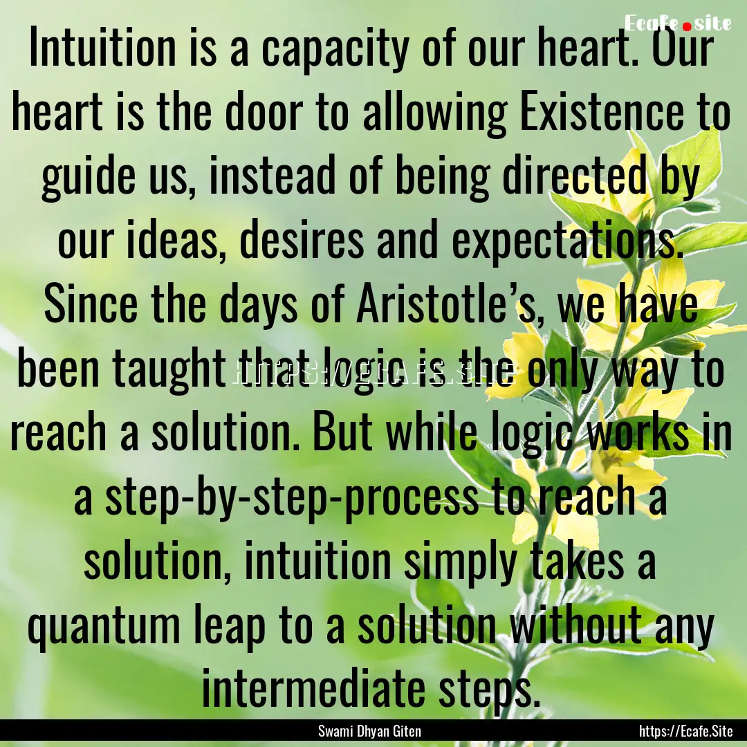 Intuition is a capacity of our heart. Our.... : Quote by Swami Dhyan Giten