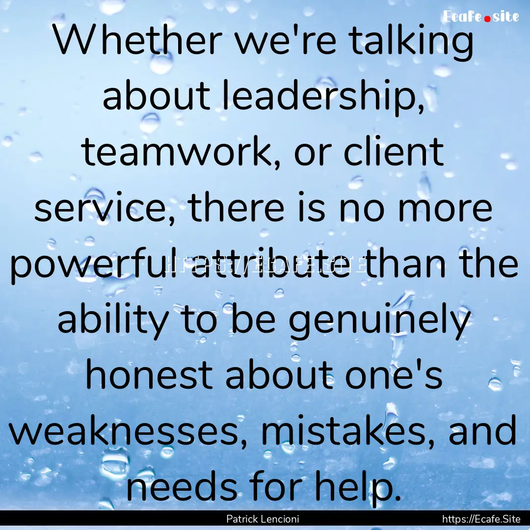 Whether we're talking about leadership, teamwork,.... : Quote by Patrick Lencioni