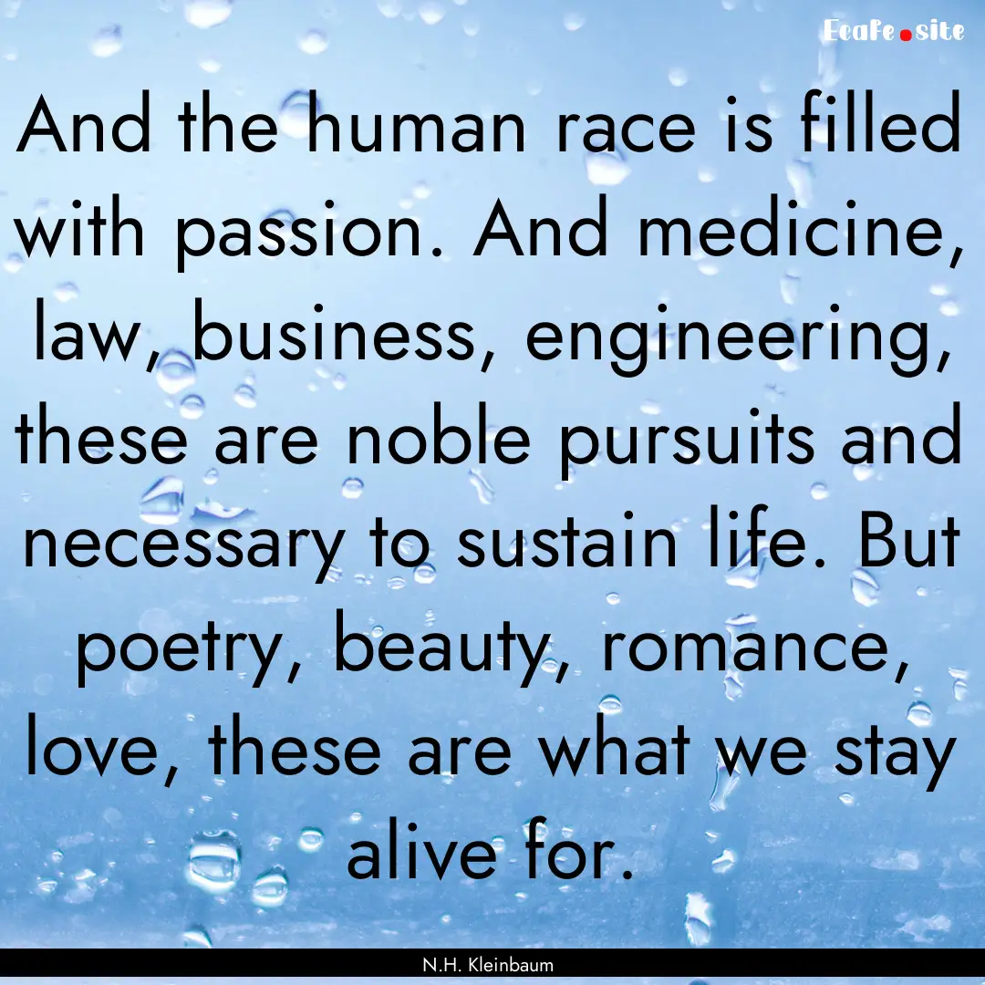 And the human race is filled with passion..... : Quote by N.H. Kleinbaum