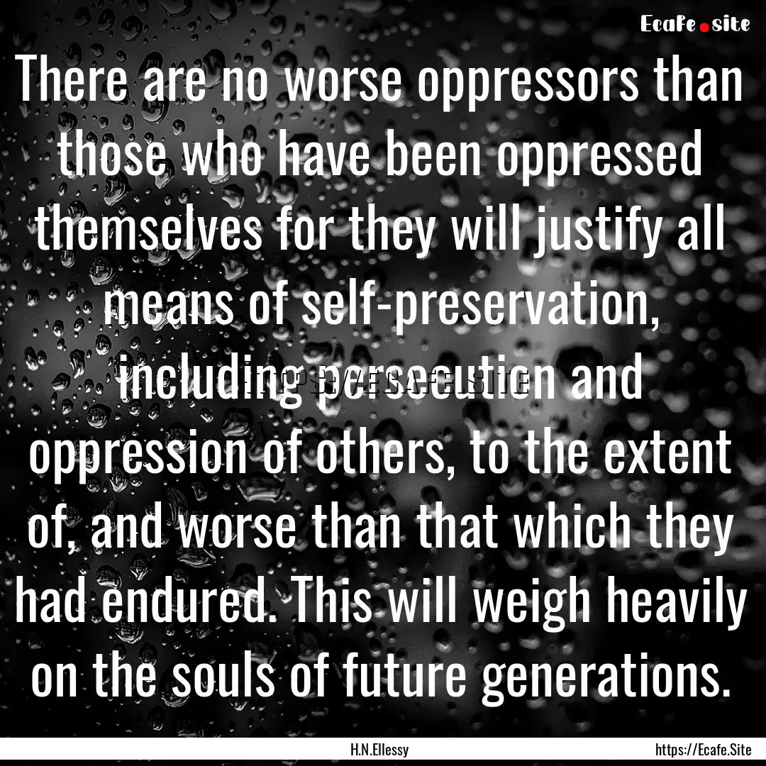 There are no worse oppressors than those.... : Quote by H.N.Ellessy