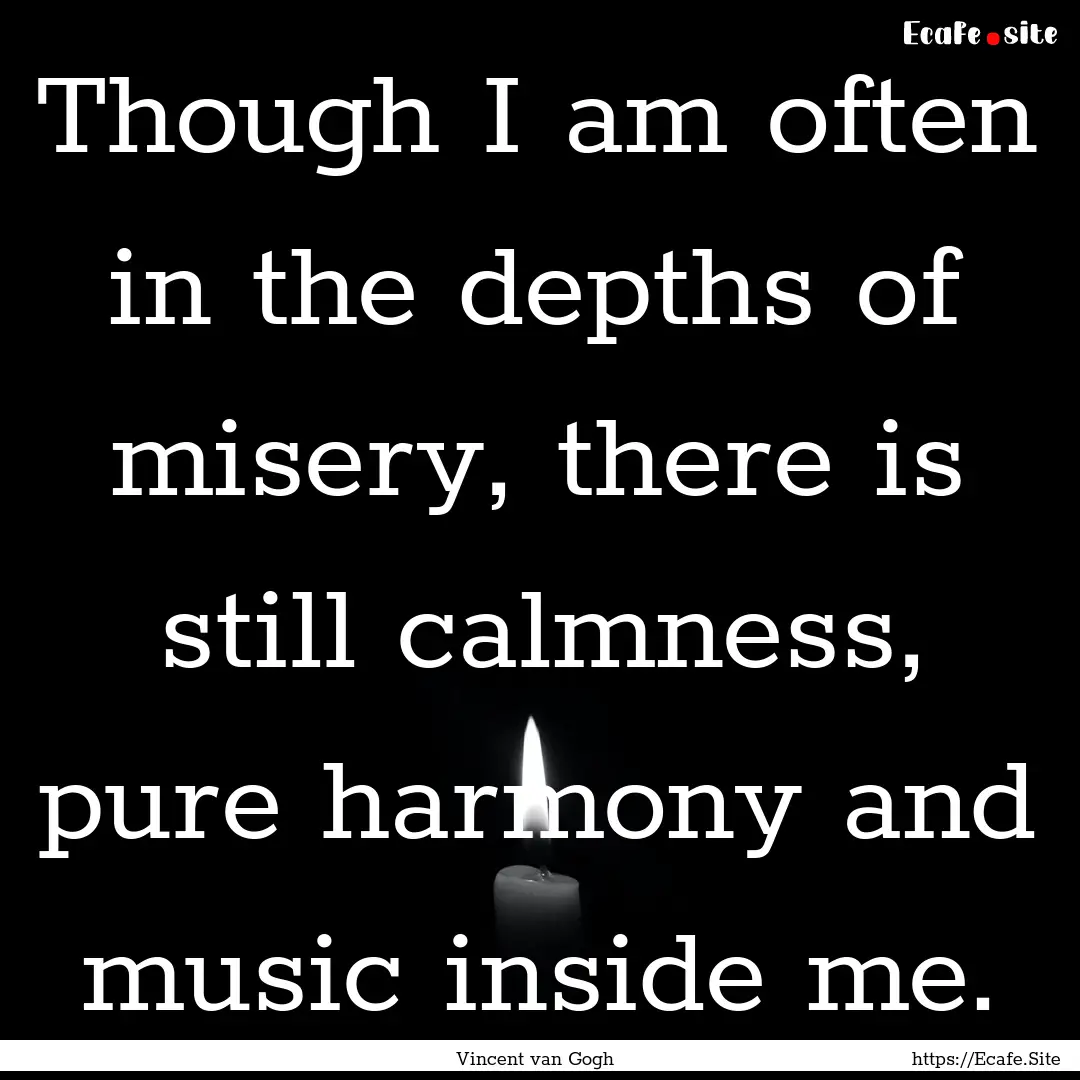 Though I am often in the depths of misery,.... : Quote by Vincent van Gogh