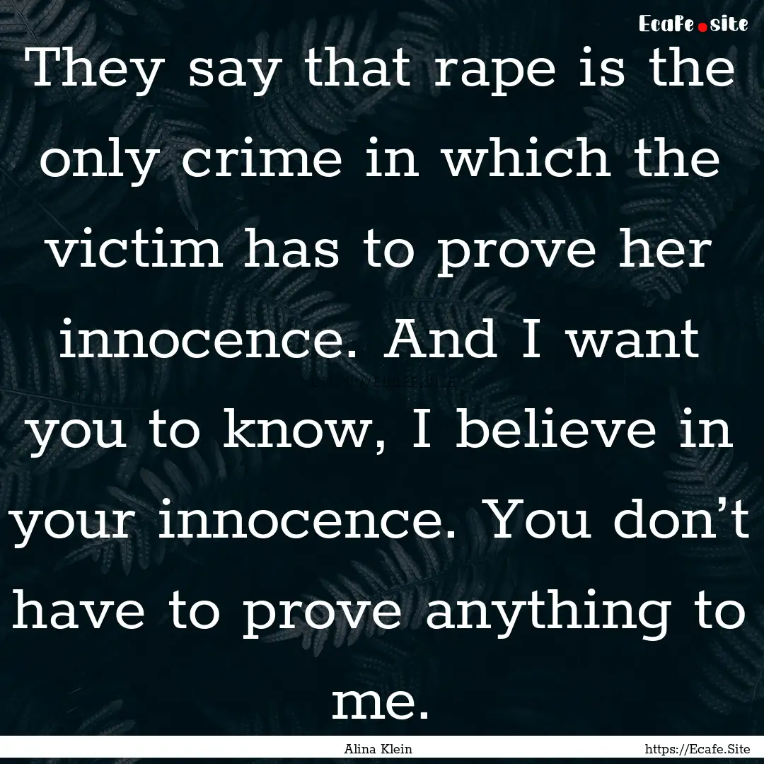 They say that rape is the only crime in which.... : Quote by Alina Klein