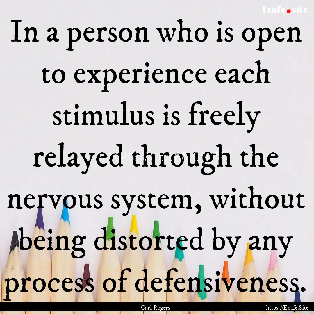 In a person who is open to experience each.... : Quote by Carl Rogers