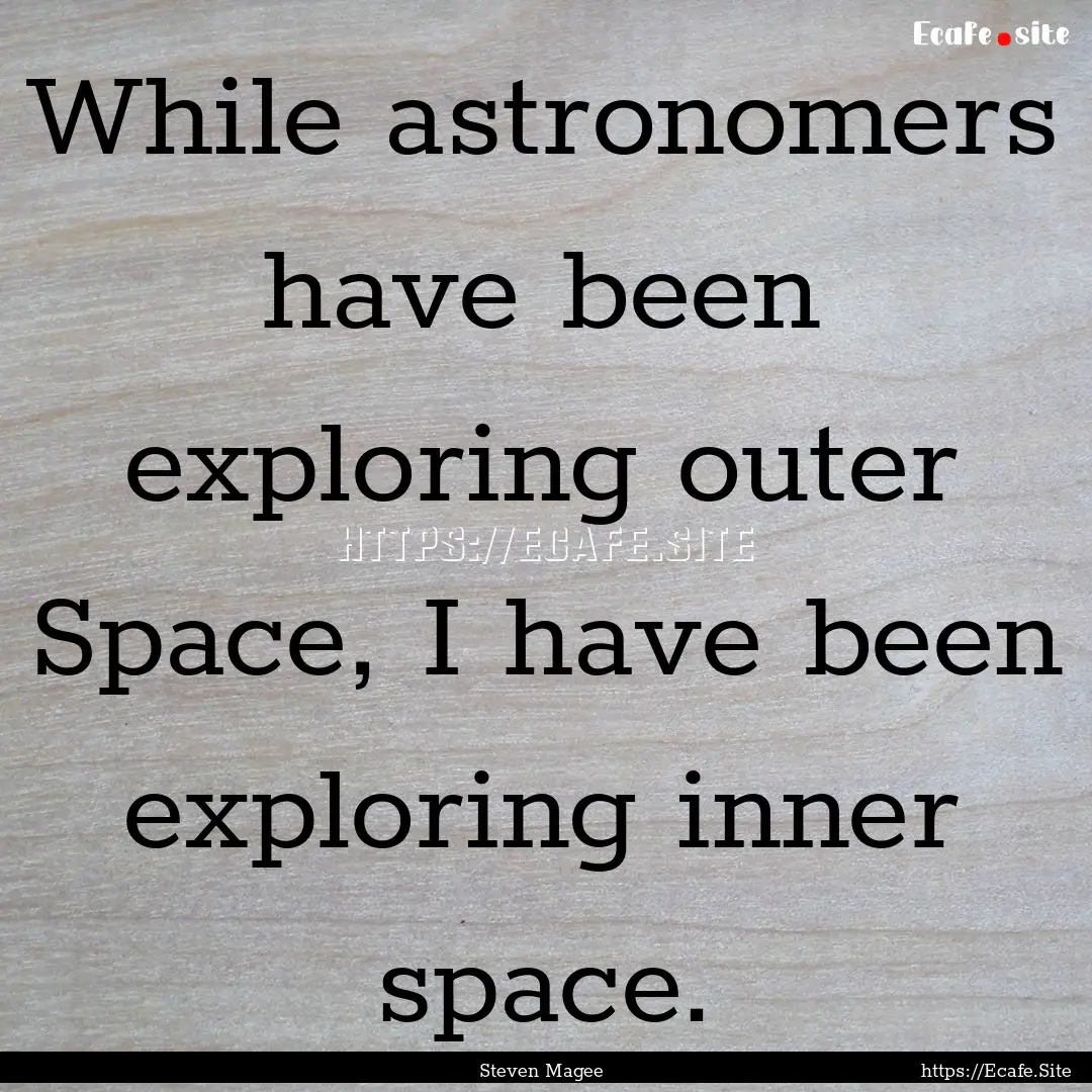 While astronomers have been exploring outer.... : Quote by Steven Magee