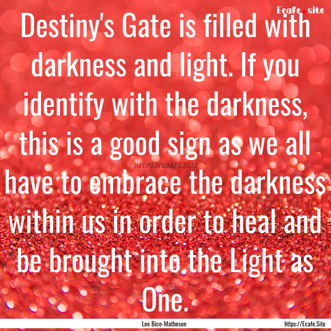 Destiny's Gate is filled with darkness and.... : Quote by Lee Bice-Matheson