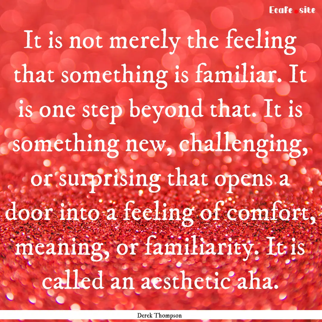 It is not merely the feeling that something.... : Quote by Derek Thompson