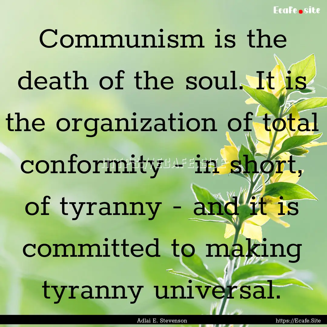 Communism is the death of the soul. It is.... : Quote by Adlai E. Stevenson