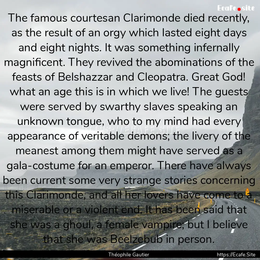 The famous courtesan Clarimonde died recently,.... : Quote by Théophile Gautier