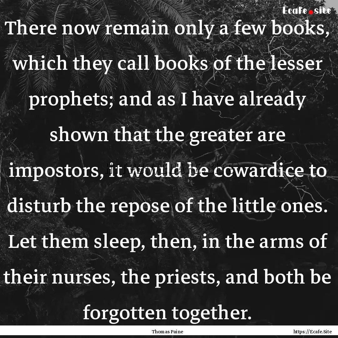 There now remain only a few books, which.... : Quote by Thomas Paine