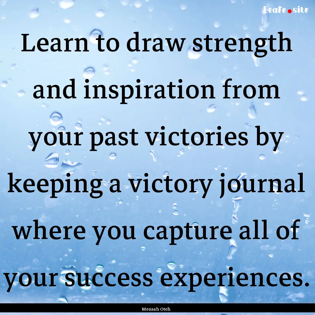 Learn to draw strength and inspiration from.... : Quote by Mensah Oteh