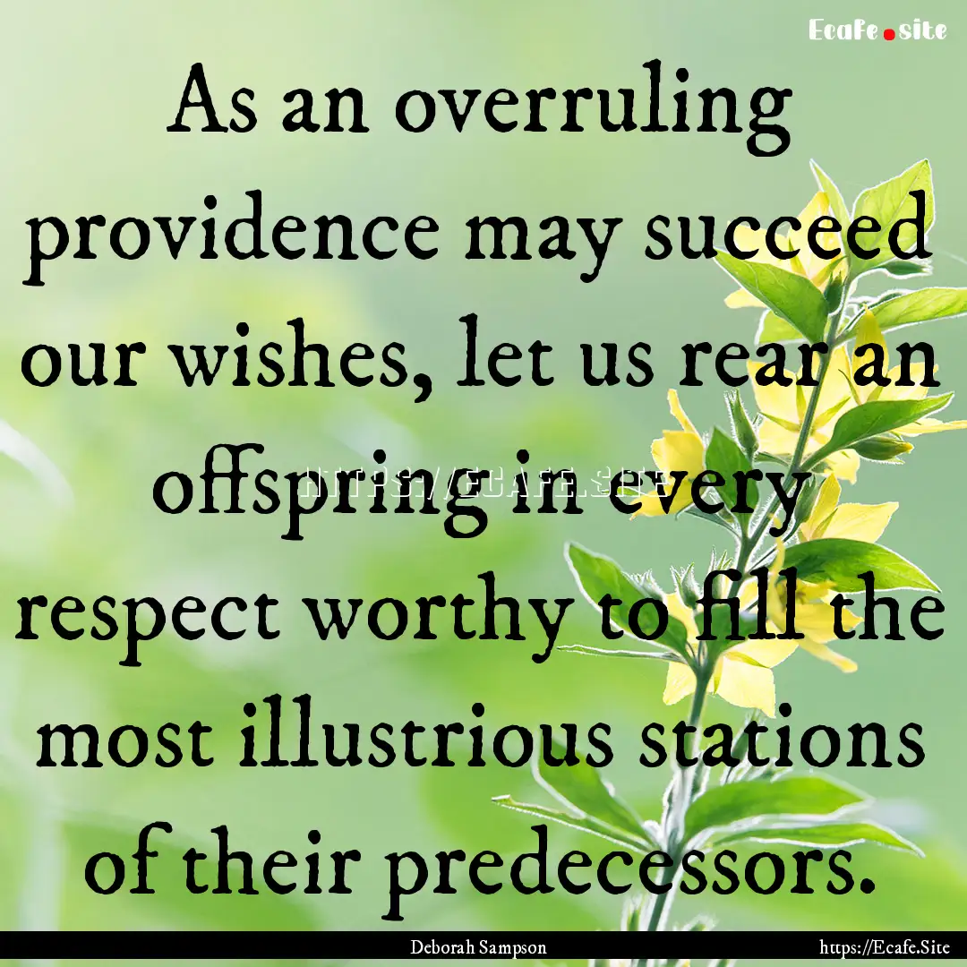 As an overruling providence may succeed our.... : Quote by Deborah Sampson