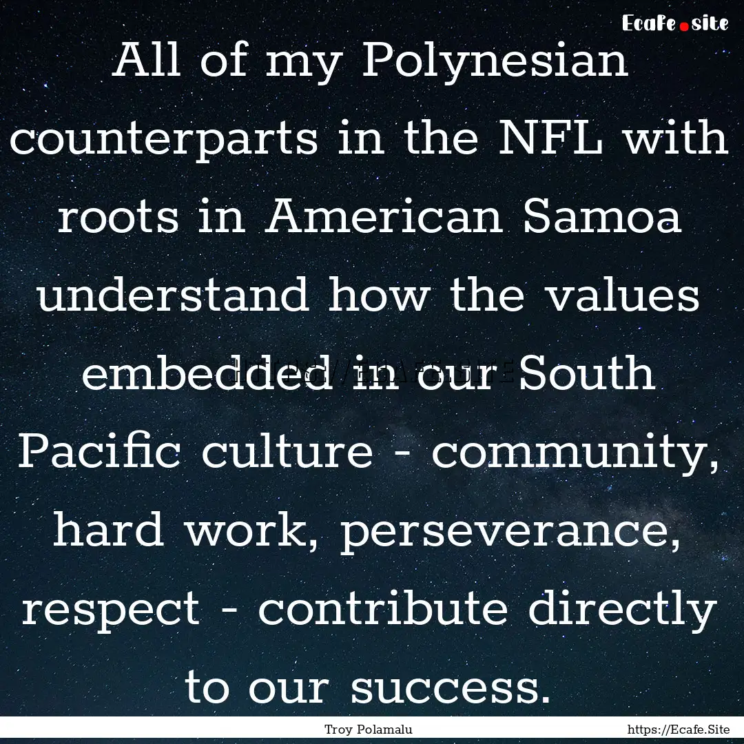 All of my Polynesian counterparts in the.... : Quote by Troy Polamalu