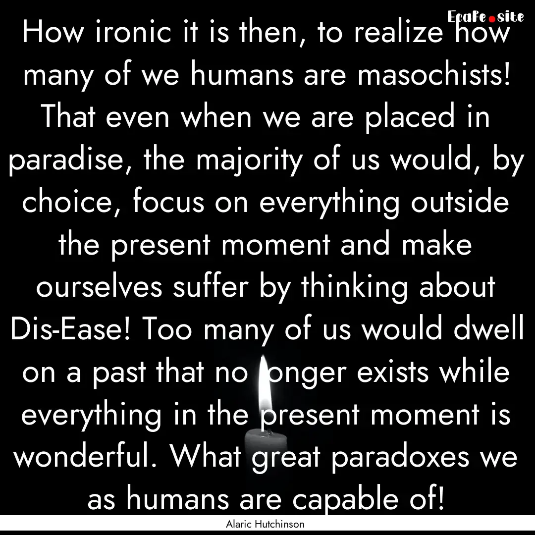 How ironic it is then, to realize how many.... : Quote by Alaric Hutchinson