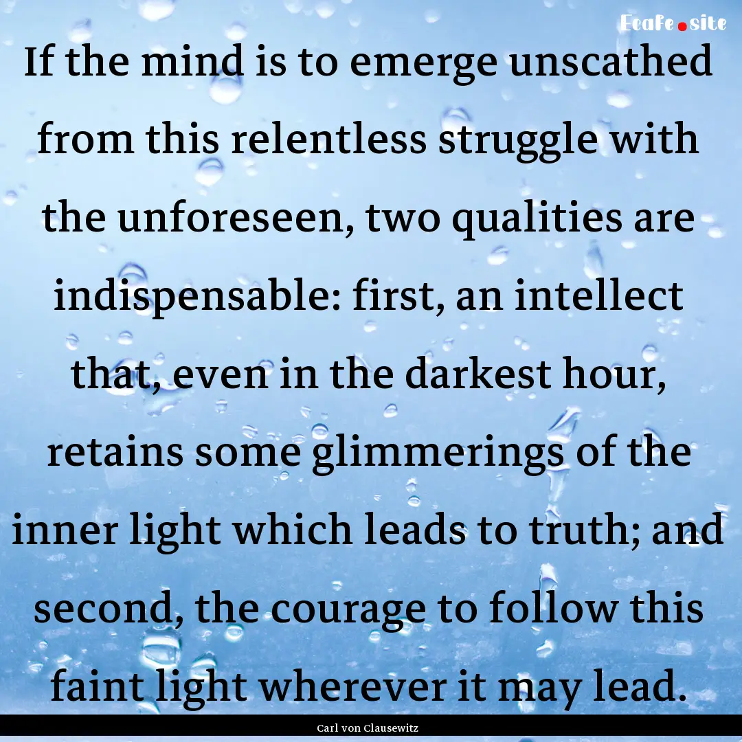 If the mind is to emerge unscathed from this.... : Quote by Carl von Clausewitz