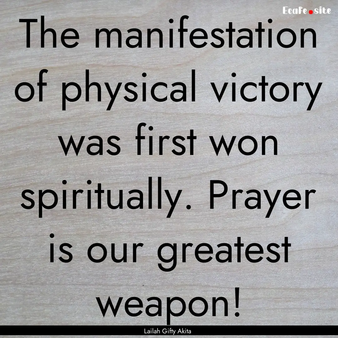 The manifestation of physical victory was.... : Quote by Lailah Gifty Akita