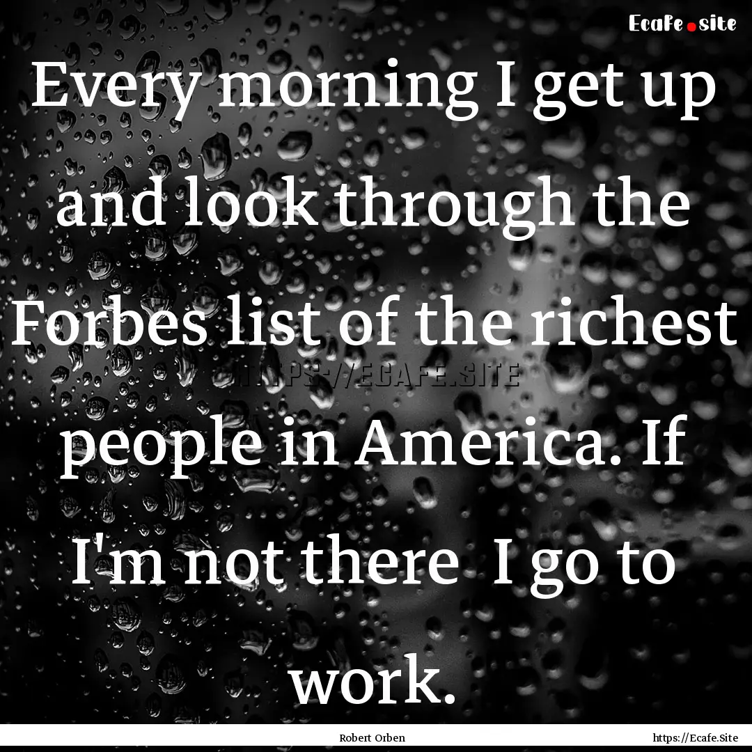 Every morning I get up and look through the.... : Quote by Robert Orben