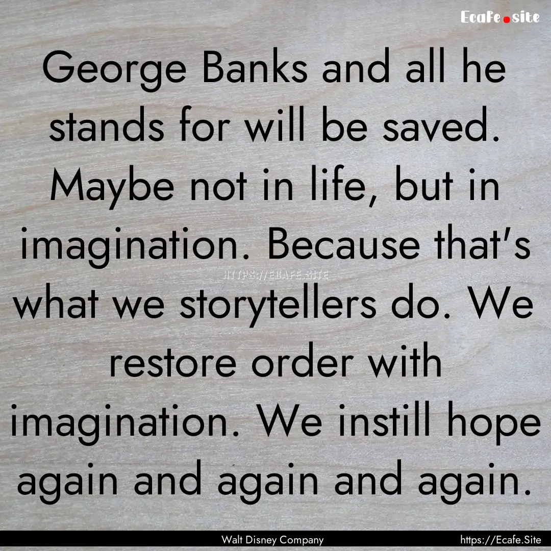 George Banks and all he stands for will be.... : Quote by Walt Disney Company